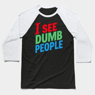 I See Dumb People Baseball T-Shirt